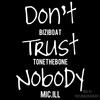 Don't Trust Nobody (feat. BiziBoat & Mic.ill) (Explicit) - Tonethebone&BiziBoat&Mic.ill