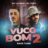 Vuco Bom 2(Rave Funk) - MC Livinho&DJ Topo