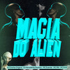 Magia do Alien (Explicit) - DJ Ronaldinho Paulista&MC Mn&MC Duende&MC DU9&DJ Charles Original