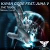 The Touch (Vocal Mix) - Kayan Code&Juha V