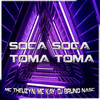 Soca Soca, Toma Toma (Explicit) - Mc Kay&DJ Bruno Nasc&MC Theuzyn