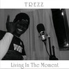 Living In The Moment - Trezz