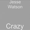 Crazy - Jesse Watson