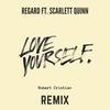 Love Yourself(feat. Scarlett Quinn) (Robert Cristian Remix) - Regard&Robert Cristian&Scarlett Quinn