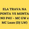 ELA TRAVA NA PONTA VS MONTA NO P4U (Explicit) - Dj LW&MC GW&Mc Luan