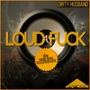 Loud As Fuck (Original Mix) - Dirty Husband