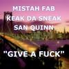 Give a Fuck(feat. Mistah Fab) (Explicit) - Keak Da Sneak&San Quinn&Mistah FAB