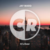 It's Over (Original Mix) - Jay Ward