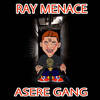 Asere Gang (Explicit) - Ray Menace