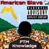 American Slave (Explicit) - FTM Knowledge