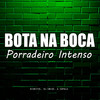 Bota na Boca - Porradeiro Intenso (Explicit) - Biurifol&DJ Emige&A Cupula