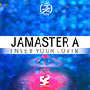 I Need Your Lovin' (Original Mix) - Jamaster A