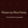 Viciar na Pica Preta (Explicit) - Vinniz Dj&Mc Larissinhah