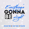 Eveyrthing's Gonna Be Alright (Remix) - Deuce Tre&Puntin&Von Won