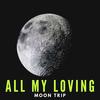 All My Loving - Moon Trip&Sean Wilson