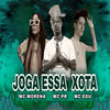 Joga Essa Xota (Explicit) - Mc Edu&MC PR&MC Morena
