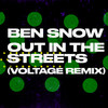 Out in the Streets (Voltage Remix) - Ben Snow&Voltage