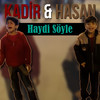 Haydi Söyle - Kadir&Hasan