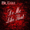 Do Me Like That - Mr. Exile