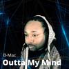 Outta My Mind (Explicit) - B-Mac