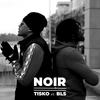 Noir(feat. BLS) (Explicit) - Tisko&BLS