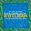 Madruga É o Lugar (Explicit) - DJ Salatiel&Lira Johnny Mc&DJ Lucas ZN