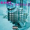 Ice White Wrist(feat. Ty Arena$) (Explicit) - GAMZ&Ty Arena$