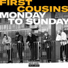 Monday to Sunday (feat. RCA) (Explicit) - First Cousins&RCA