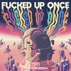 Fucked up Once (Explicit) - Head-Ache Official