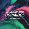 Hasta Quedar Dormidos (Explicit) - Beltran3k&Javitx&Yungio