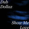 Show Me Love (Explicit) - Dub Dollaz