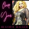 Over You - Heather Walker