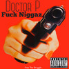 Fuck Niggaz (Explicit) - Doctor P