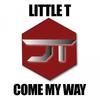 Come My Way (Explicit) - Little T
