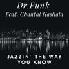 Jazzin' the Way You Know (Serge Ramaekers Dirty Funk Remix) - Dr.Funk feat. Chantal Kashala&Dr.Funk&Chantal Kashala