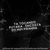 TÁ TOCANDO PUTARIA , ENCOSTA EM MIM PIRANHA (Explicit) - DJ LUCAS DO TAQUARIL&Dj Anderson do Paraiso&Glaucio Willyans