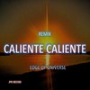 Caliente Caliente, pt. 3 (Remix) - Edge Of Universe&Baby