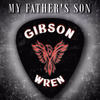 My Father's Son - Gibson Wren&Dave Gibson&Gabriel Wren