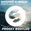 Portland (Prooxy Bootleg) - Prooxy&Watermät&MOGUAI