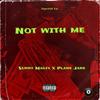 Not With Me (Explicit) - SunnyMagix&Plane Jane