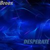 Desperate (Original Mix) - Breex