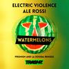 Watermelons (Original Mix) - Electric Violence&Ale Rossi