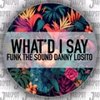 What'd I Say - Funk The Sound&Danny Losito