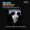 Close Enough for Love(feat. Kurt Elling, Julian Smith & Joel Spencer) - Mike Smith Woodwind Orchestra&Kurt Elling&Julian Smith&Joel Spencer
