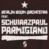 Parmigiano - Berlin Boom Orchestra&Schwarzpaul