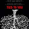 Tied to You(feat. Joshua Mitchell) - Vice And Mercy&Joshua Mitchell