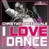 I Love You Dance (Extended Mix) - Christian Di Pasquale
