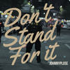 Dont Stand For It (Chilled Remix) - Johnnypluse