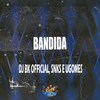 Bandida (Explicit) - DJ BK OFFICIAL&SNKS&UGomes