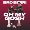 Oh My Gosh (Explicit) - Bro Berri